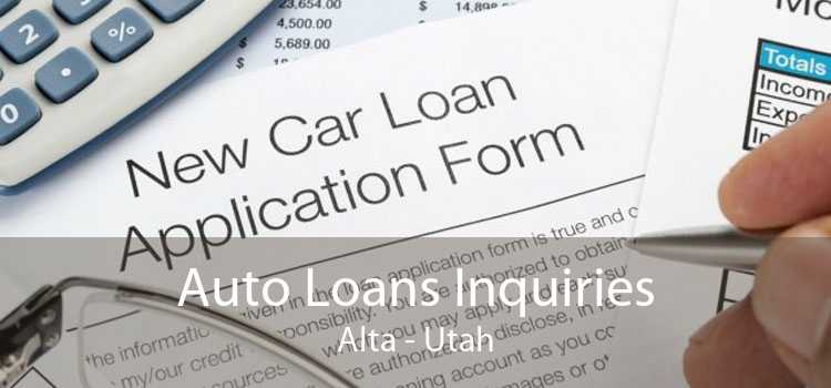 Auto Loans Inquiries Alta - Utah