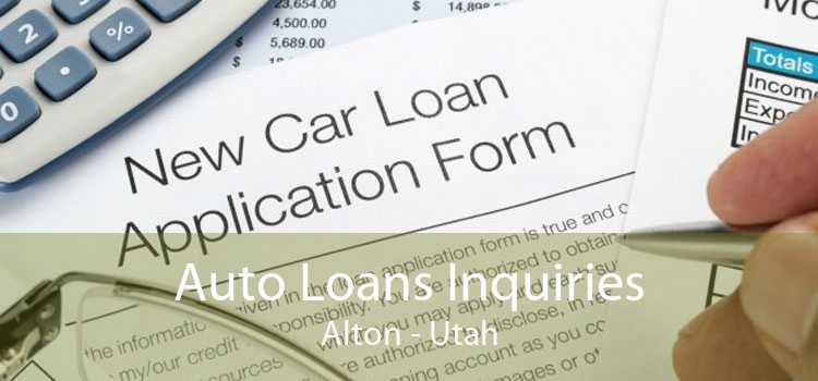 Auto Loans Inquiries Alton - Utah