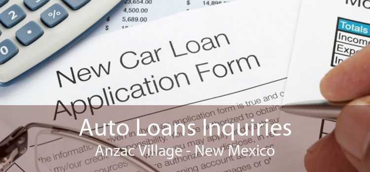 Auto Loans Inquiries Anzac Village - New Mexico