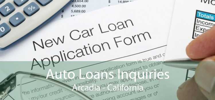 Auto Loans Inquiries Arcadia - California
