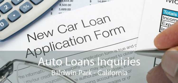 Auto Loans Inquiries Baldwin Park - California