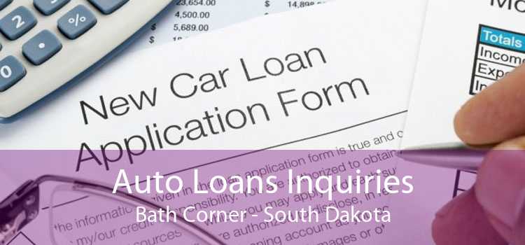 Auto Loans Inquiries Bath Corner - South Dakota