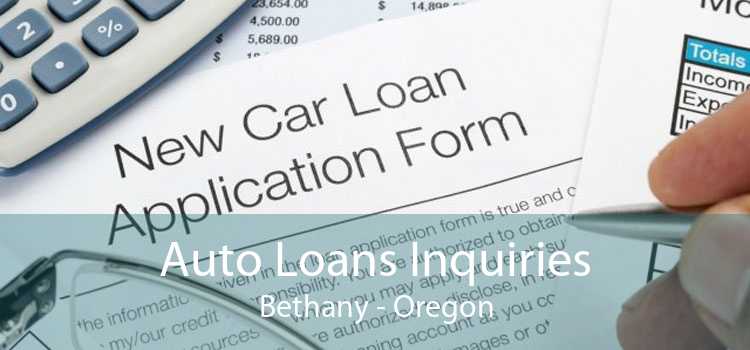 Auto Loans Inquiries Bethany - Oregon
