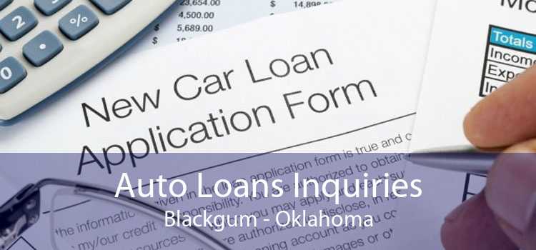 Auto Loans Inquiries Blackgum - Oklahoma