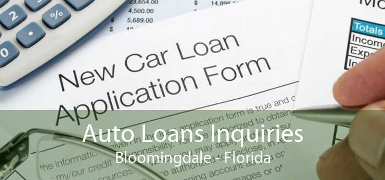 Auto Loans Inquiries Bloomingdale - Florida