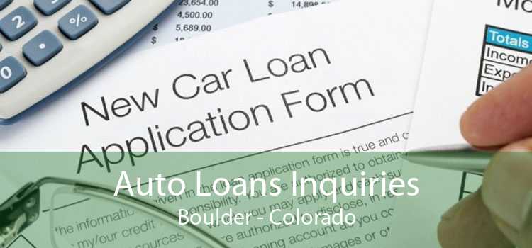 Auto Loans Inquiries Boulder - Colorado