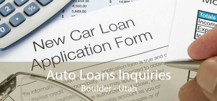 Auto Loans Inquiries Boulder - Utah
