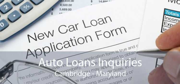 Auto Loans Inquiries Cambridge - Maryland