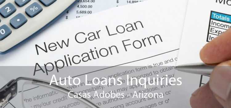 Auto Loans Inquiries Casas Adobes - Arizona
