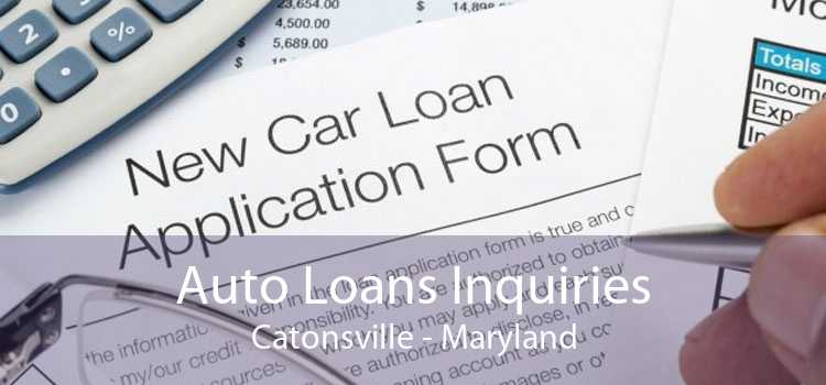 Auto Loans Inquiries Catonsville - Maryland