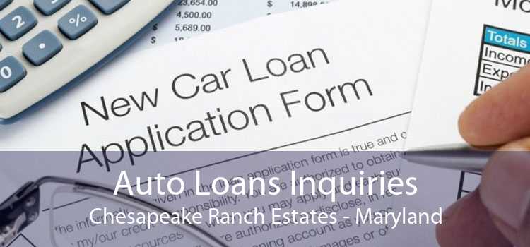 Auto Loans Inquiries Chesapeake Ranch Estates - Maryland