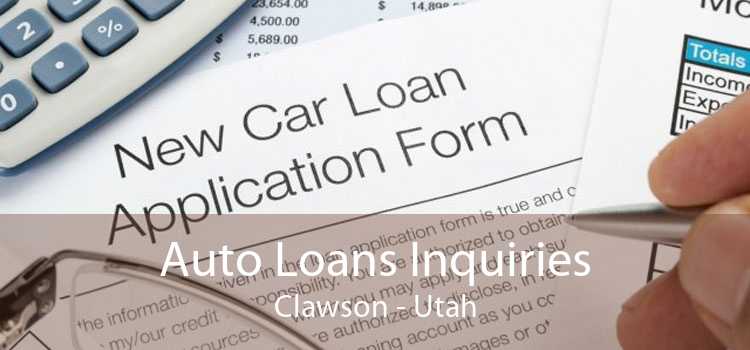 Auto Loans Inquiries Clawson - Utah
