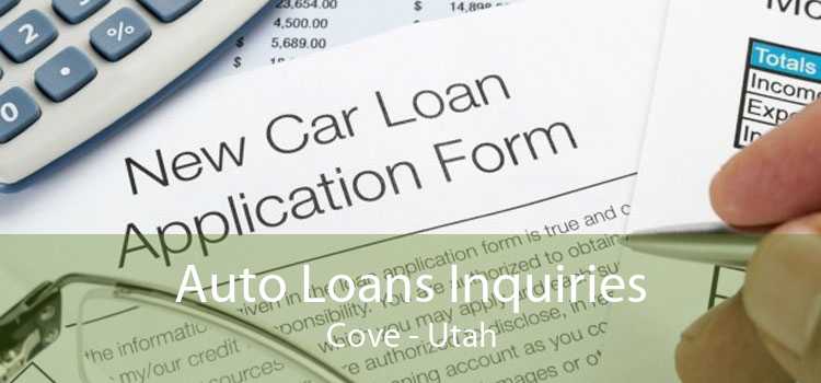 Auto Loans Inquiries Cove - Utah