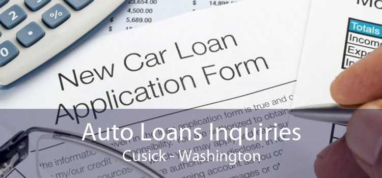 Auto Loans Inquiries Cusick - Washington