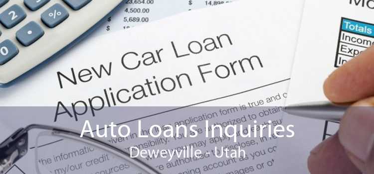 Auto Loans Inquiries Deweyville - Utah