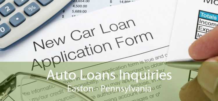 Auto Loans Inquiries Easton - Pennsylvania