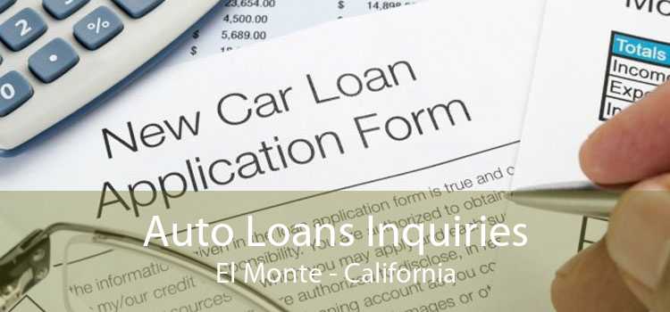Auto Loans Inquiries El Monte - California