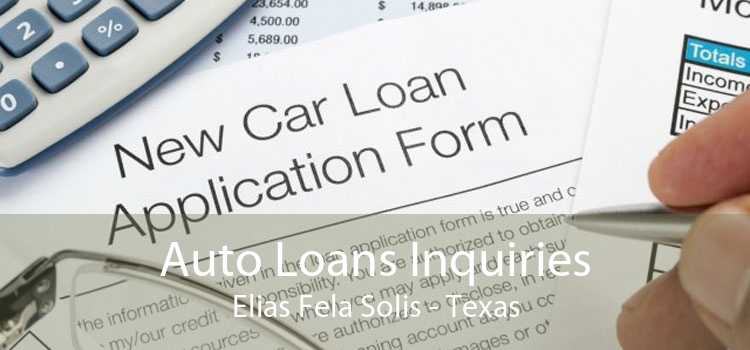 Auto Loans Inquiries Elias Fela Solis - Texas