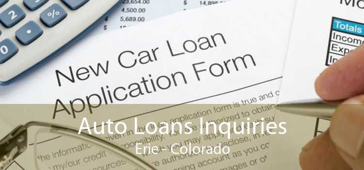Auto Loans Inquiries Erie - Colorado