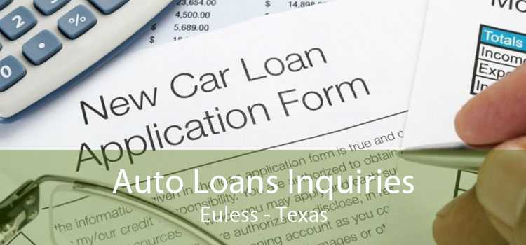 Auto Loans Inquiries Euless - Texas
