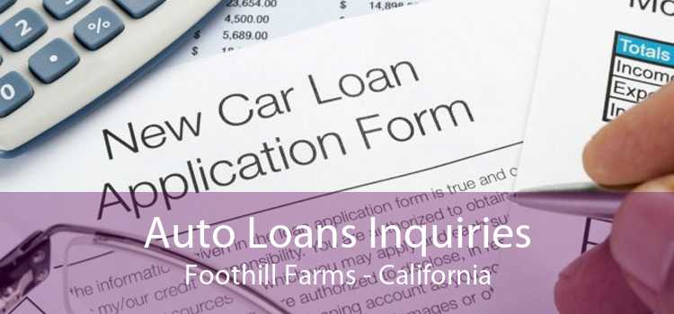Auto Loans Inquiries Foothill Farms - California
