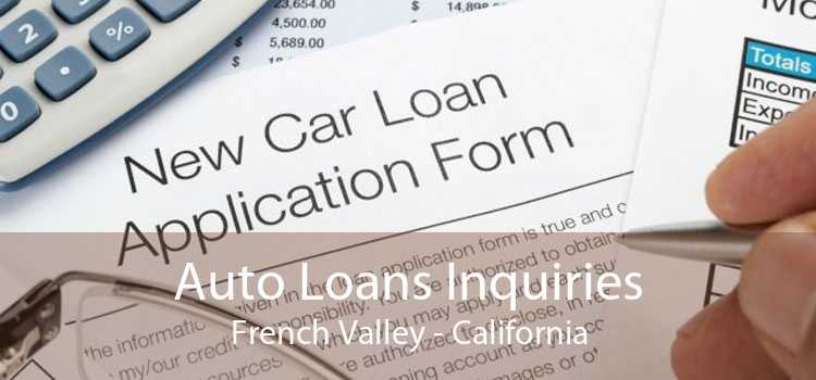 Auto Loans Inquiries French Valley - California
