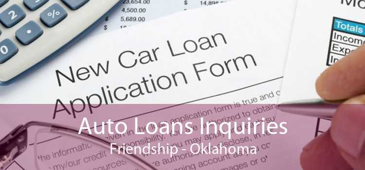Auto Loans Inquiries Friendship - Oklahoma