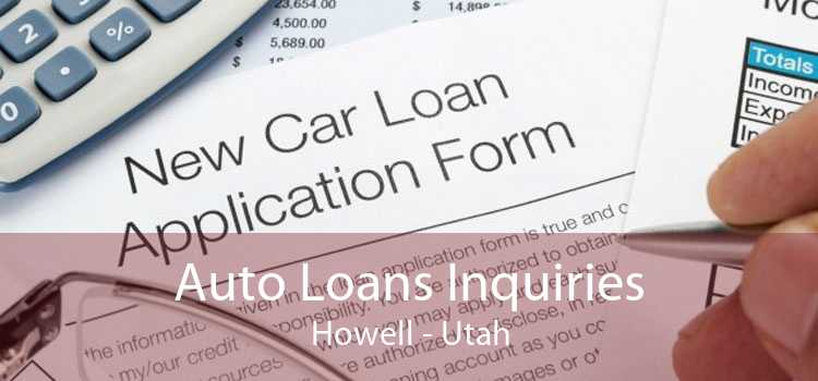 Auto Loans Inquiries Howell - Utah