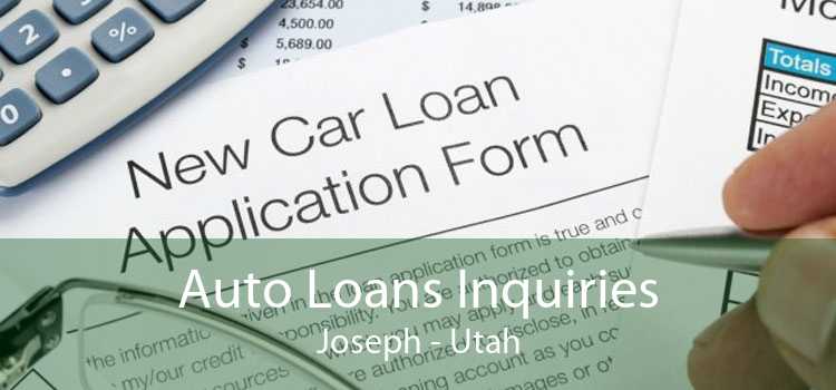 Auto Loans Inquiries Joseph - Utah
