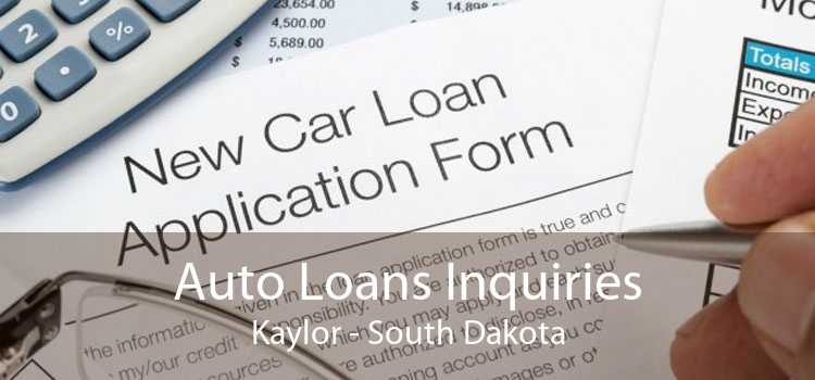 Auto Loans Inquiries Kaylor - South Dakota
