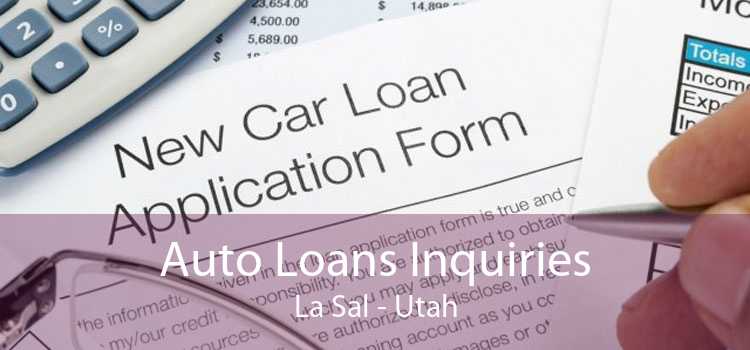 Auto Loans Inquiries La Sal - Utah