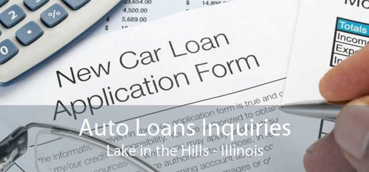 Auto Loans Inquiries Lake in the Hills - Illinois