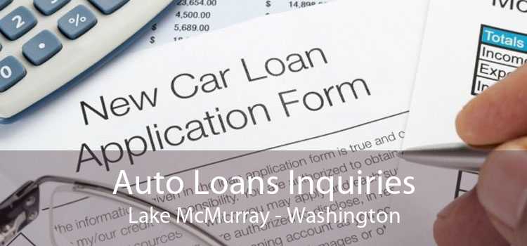 Auto Loans Inquiries Lake McMurray - Washington
