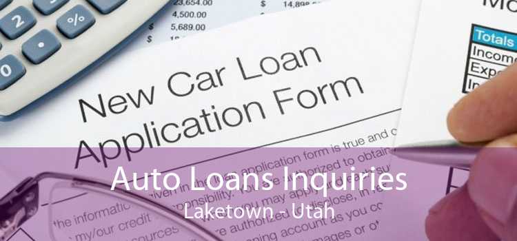 Auto Loans Inquiries Laketown - Utah