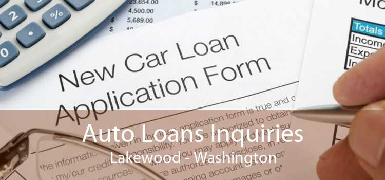 Auto Loans Inquiries Lakewood - Washington