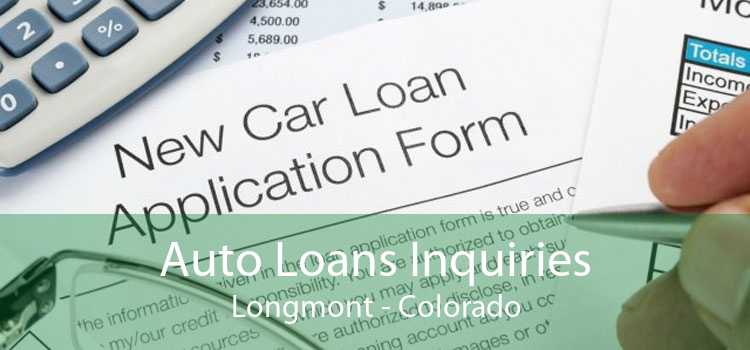 Auto Loans Inquiries Longmont - Colorado
