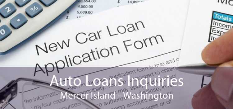 Auto Loans Inquiries Mercer Island - Washington
