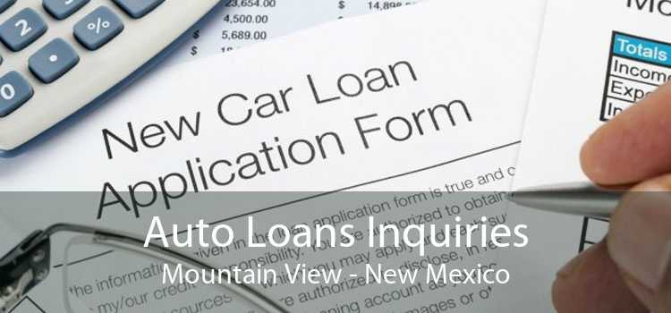 Auto Loans Inquiries Mountain View - New Mexico