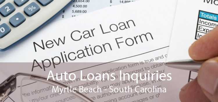 Auto Loans Inquiries Myrtle Beach - South Carolina