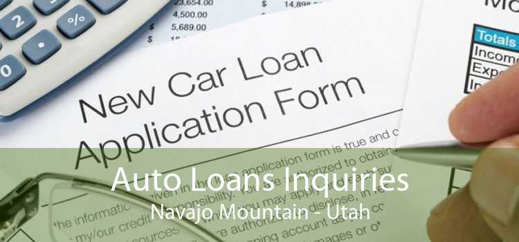 Auto Loans Inquiries Navajo Mountain - Utah
