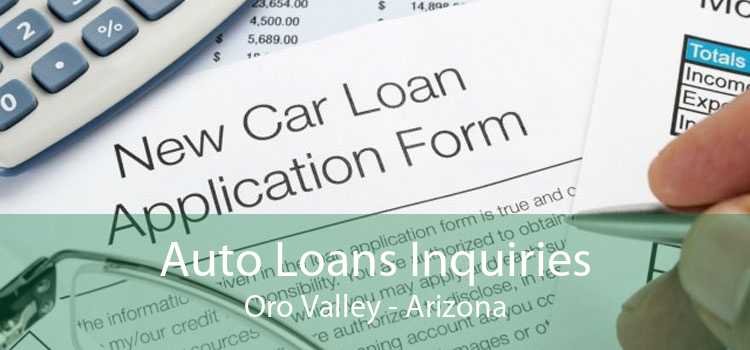Auto Loans Inquiries Oro Valley - Arizona