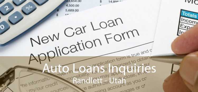 Auto Loans Inquiries Randlett - Utah