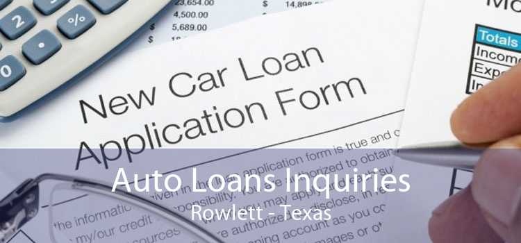 Auto Loans Inquiries Rowlett - Texas