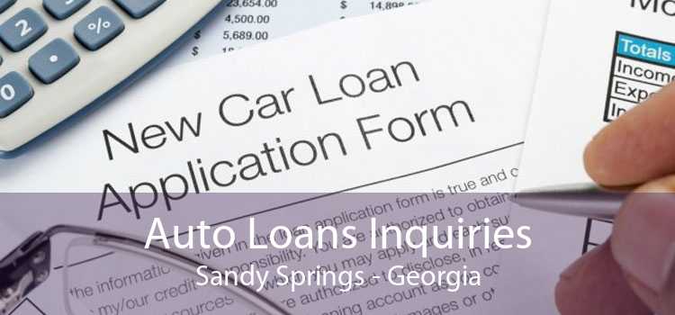 Auto Loans Inquiries Sandy Springs - Georgia