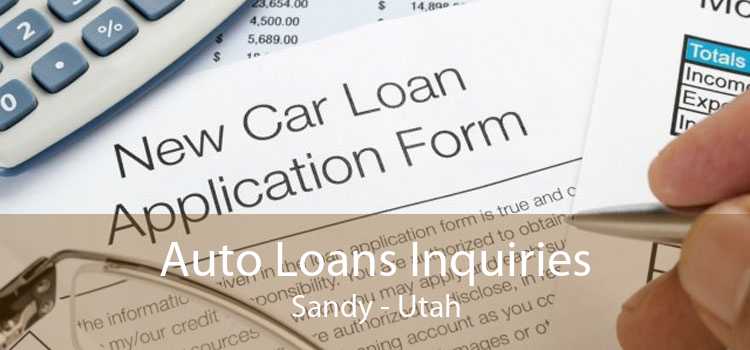 Auto Loans Inquiries Sandy - Utah