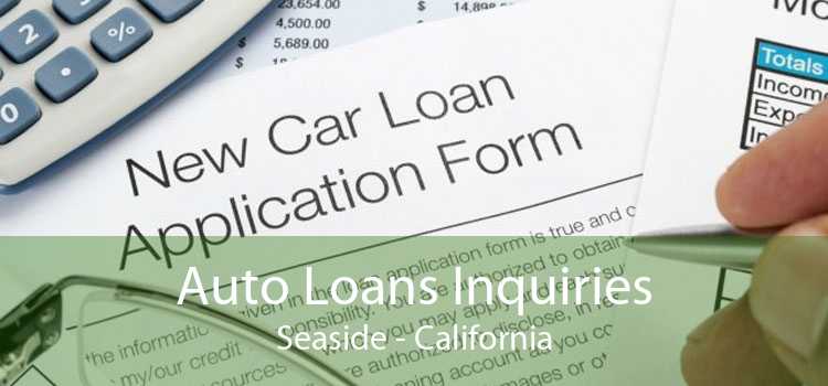 Auto Loans Inquiries Seaside - California