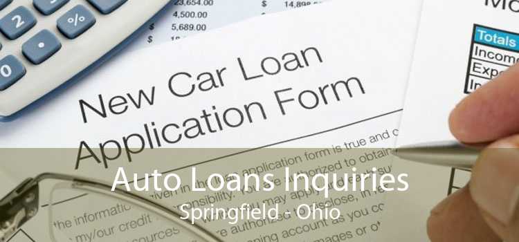 Auto Loans Inquiries Springfield - Ohio