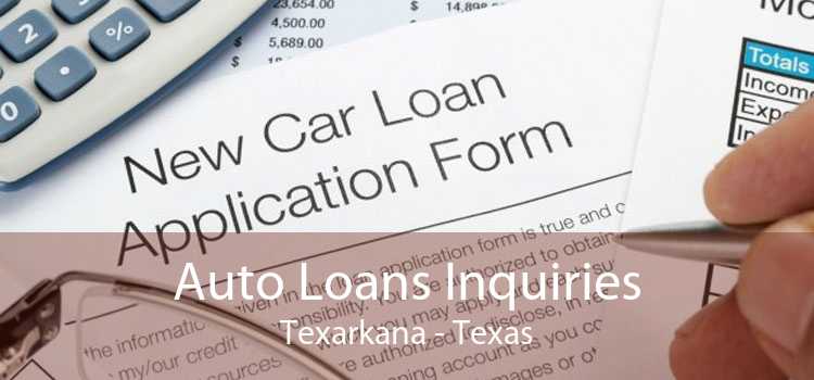 Auto Loans Inquiries Texarkana - Texas
