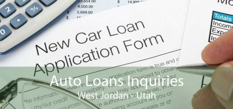 Auto Loans Inquiries West Jordan - Utah