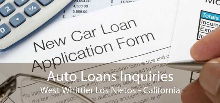 Auto Loans Inquiries West Whittier Los Nietos - California